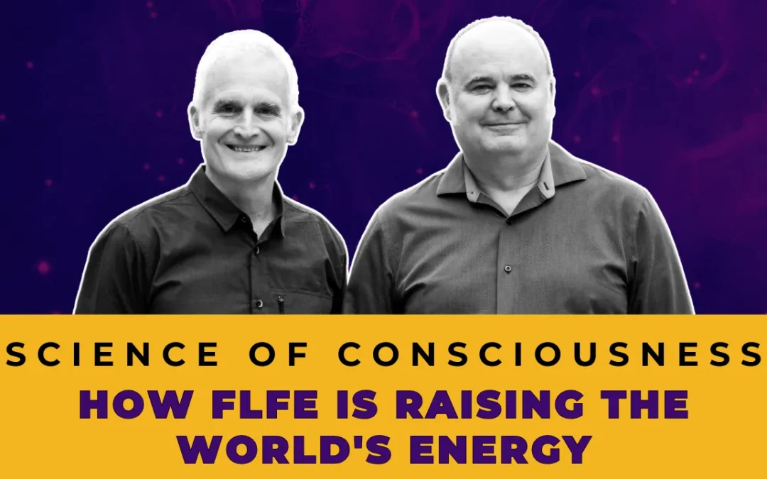 Science of Consciousness: How FLFE is Raising the World’s Energy