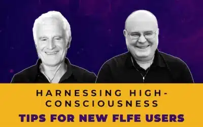 Harnessing High Consciousness: Tools and Tips for FLFE Users